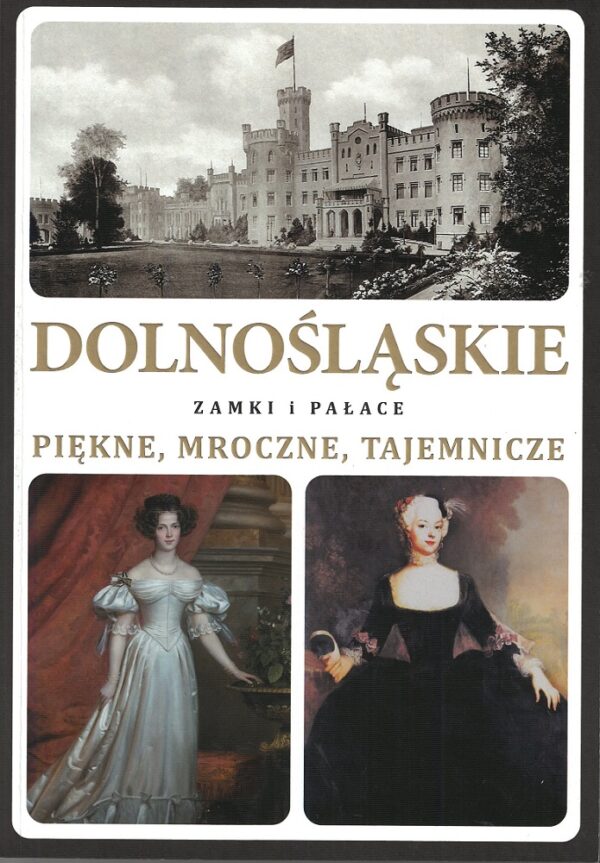 Dolnośląskie zamki i pałace. Piękne, mroczne, tajemnicze. Część 2. Marek Gaworski