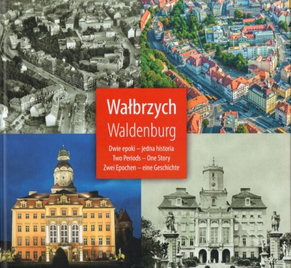 <b>Album Wałbrzych (Waldenburg) Dwie Epoki</b></br> <i> Praca Zbiorowa </i>