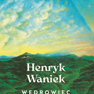 Wędrowiec Śląski. Henryk Waniek