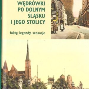 Wędrówki po Dolnym Śląsku i jego stolicy. Wojciech Chądzyński