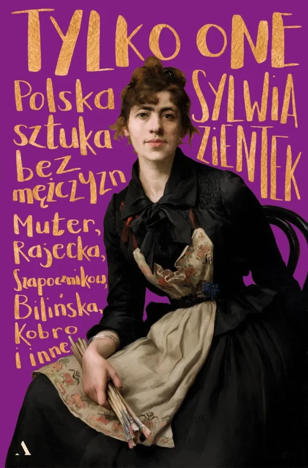 Tylko one. Polska sztuka bez mężczyzn. Sylwia Zientek