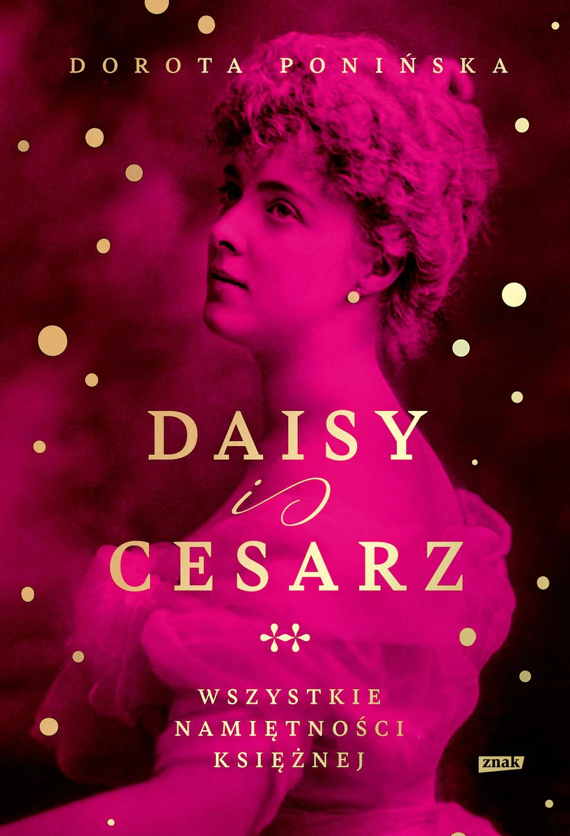 Daisy i cesarz. Wszystkie namiętności księżnej. Dorota Ponińska